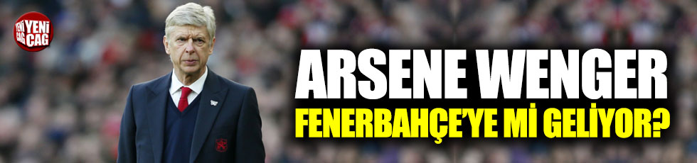 Arsene Wenger Fenerbahçe'ye mi geliyor?
