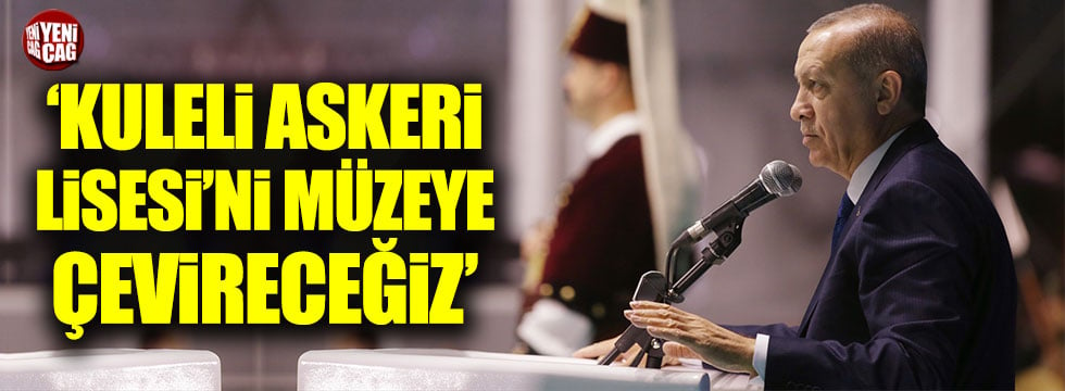 Erdoğan: Kuleli Askeri Lisesi'ni müzeye çevireceğiz