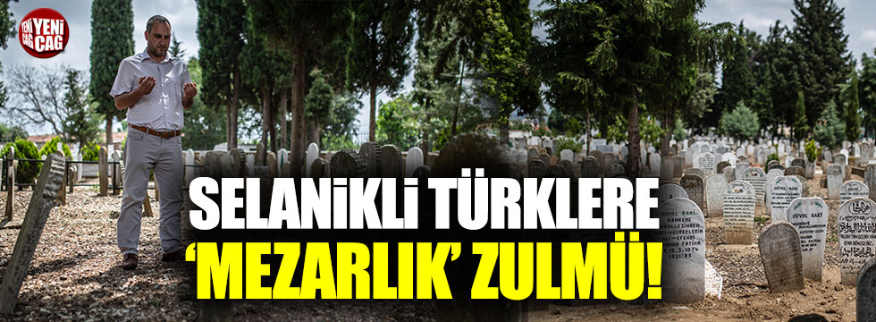 Selanikli Türklere mezarlık zulmü