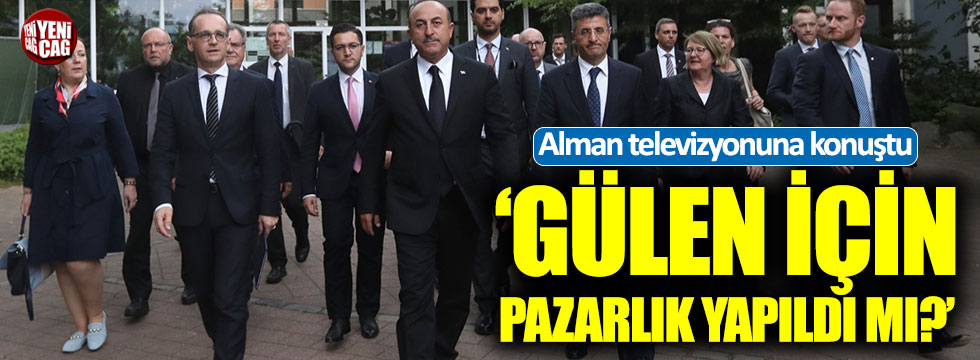 Çavuşoğlu: "Gülen için herhangi bir pazarlık yapmadık"