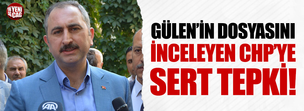 Gülen'in dosyasını inceleyen CHP'ye sert tepki