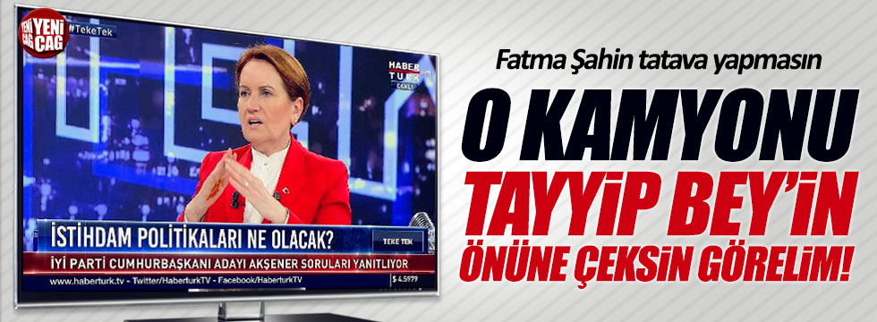 Meral Akşener: "Fatma Şahin Erdoğan'ı 15 dakika bekletsin görelim"