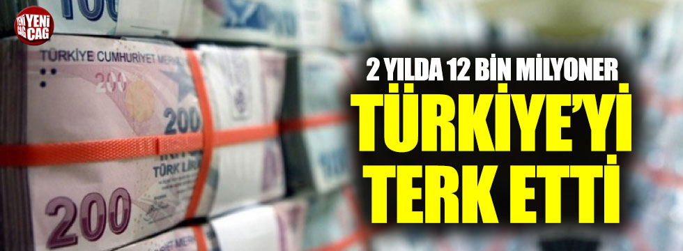 2 yılda 12 bin milyoner Türkiye’yi terk etti