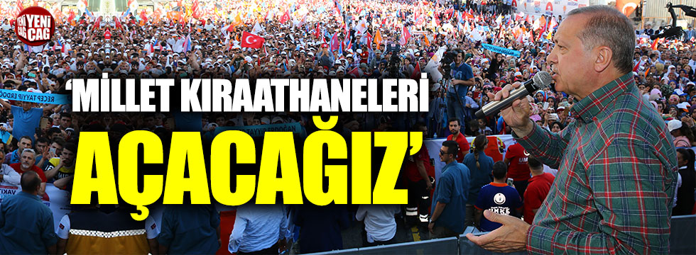 Erdoğan "Millet Kıraathaneleri açacağız"