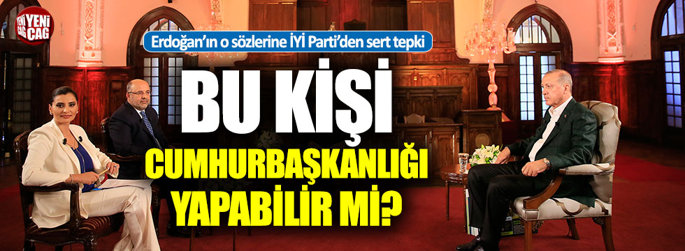 İYİ Parti'den Erdoğan'a sert tepki: "Cumhurbaşkanlığı yapabilir mi?"