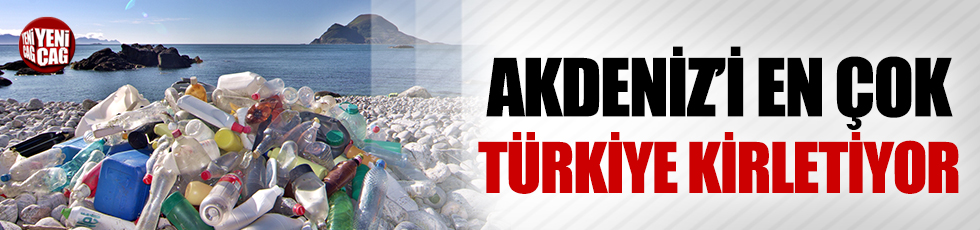 Akdeniz’i en çok Türkiye kirletiyor
