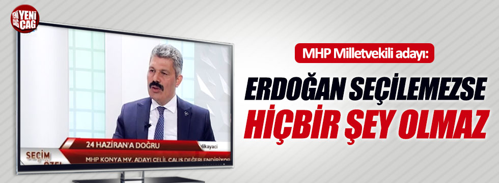 "Erdoğan seçilemezse hiçbir şey olmaz"