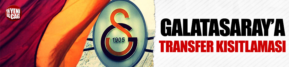 Galatasaray’a transfer kısıtlaması
