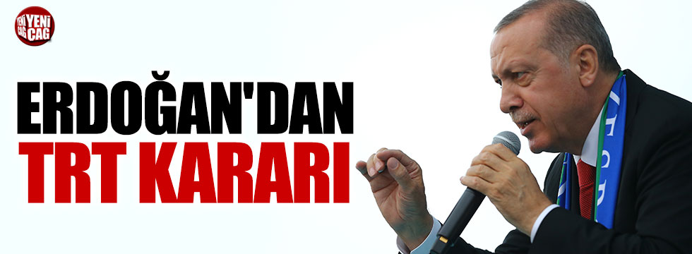 Erdoğan'dan TRT kararı
