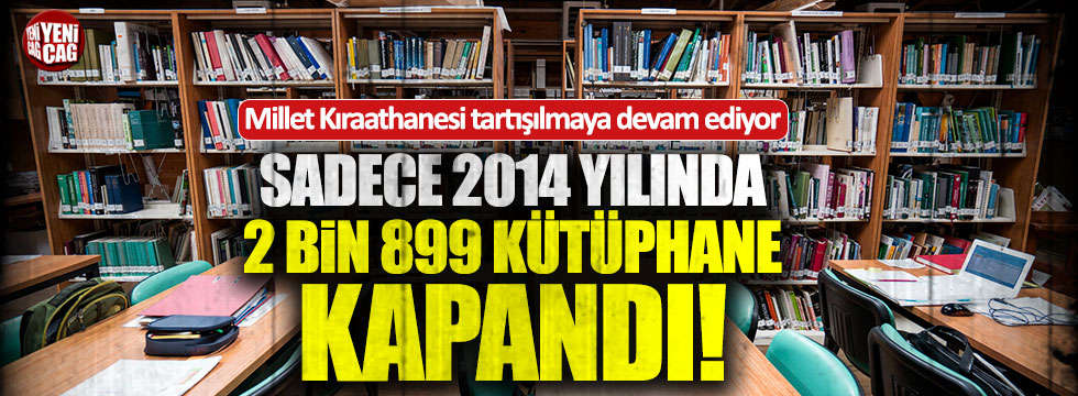 2014 yılında 2 bin 899 kütüphane kapatılmış!