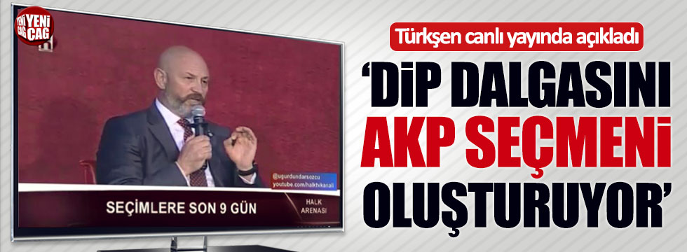 Ali Türkşen: Dip dalgasını AKP seçmeni oluşturuyor