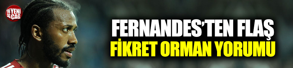 Fernandes'ten flaş Fikret Orman yorumu