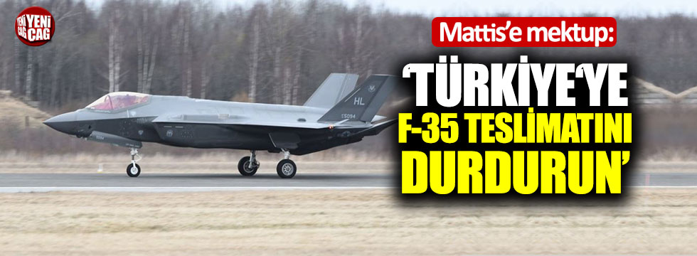 Mattis'e mektup "Türkiye'ye F-35 teslimatını durdurun"