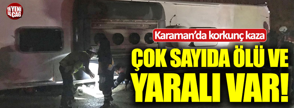 Karaman'da yolcu otobüsü devrildi! Çok sayıda ölü ve yaralı var
