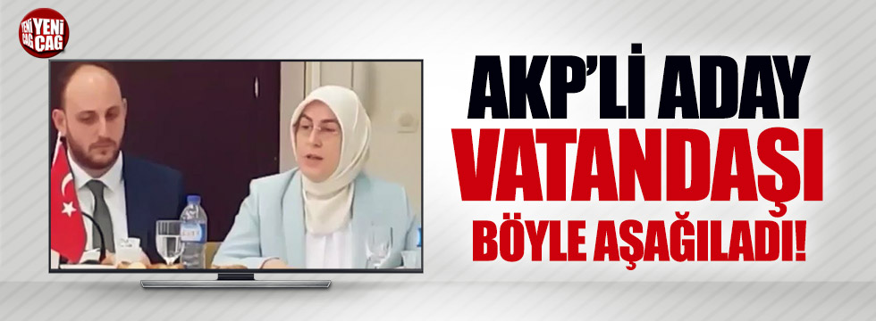 AKP'li adaydan vatandaşa aşağılama