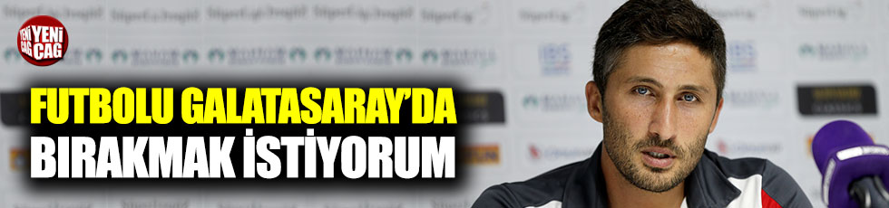 Sarıoğlu: "Futbolu Galatasaray'da bırakmak istiyorum"