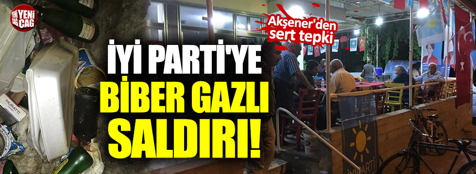 İYİ Parti'ye biber gazlı saldırı