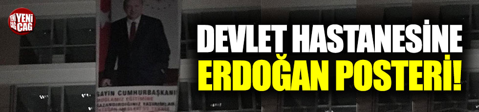 Hastaneye Erdoğan posteri astılar