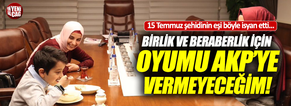 15 Temmuz şehidinin eşi: "AKP'ye oy vermeyeceğim"