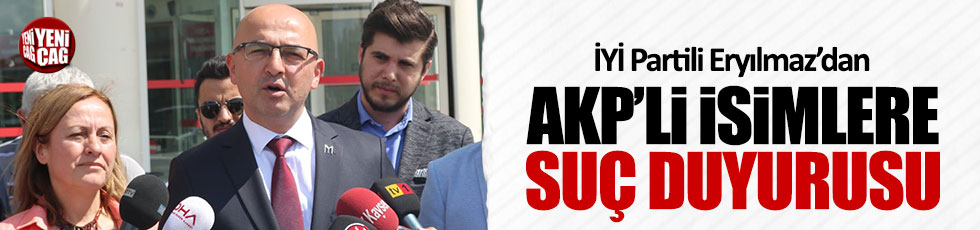 İYİ Partili Fatih Eryılmaz'dan AKP'li isimlere suç duyurusu