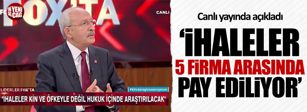 Kılıçdaroğlu: İhaleler 5 firma arasında pay ediliyor