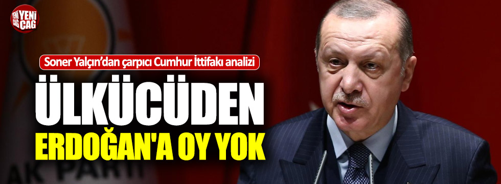 Soner Yalçın: "Ülkücüden Erdoğan'a oy yok"