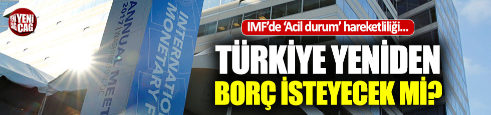 Türkiye yeniden IMF'den borç alacak mı?