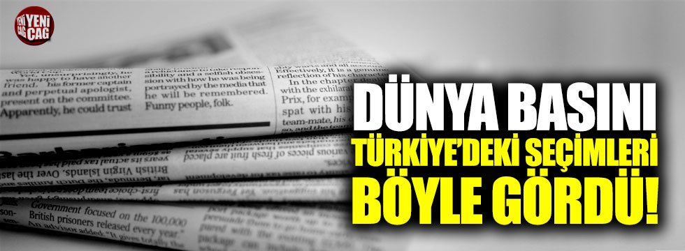 Dünya basını Türkiye'deki seçimleri nasıl gördü?
