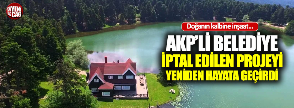 AKP'li belediyeden doğanın kalbine inşaat