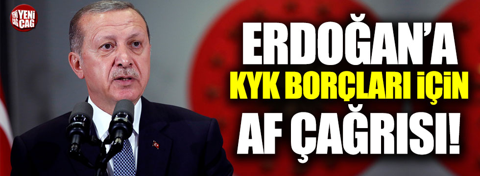 Erdoğan'a KYK borçları için af çağrısı