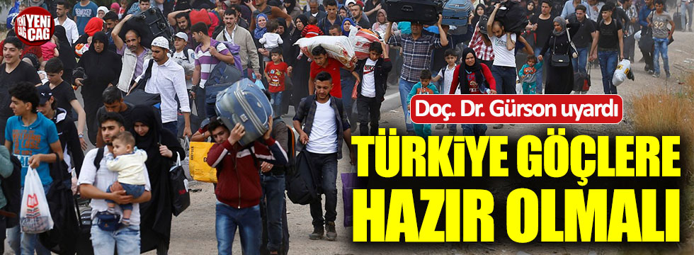 Doç. Dr. Gürson: Türkiye göçlere hazırlıklı olmalı
