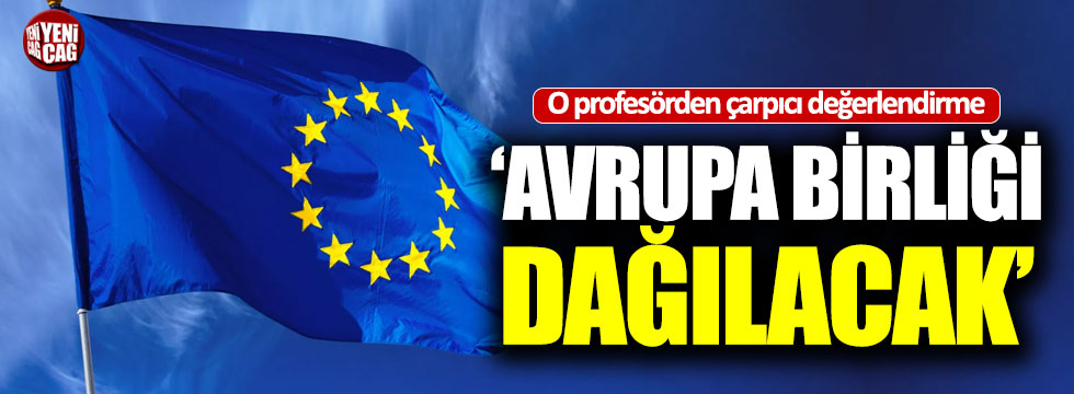 Şen: "Avrupa Birliği dağılacak"