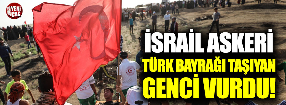 İsrail askeri Türk bayrağı taşıyan genci vurdu!