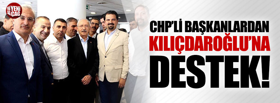 CHP’li ilçe başkanlarından Kılıçdaroğlu’na destek