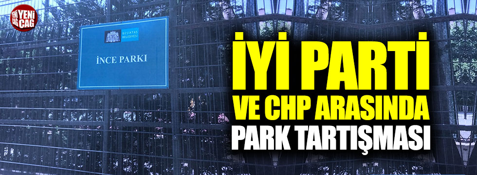 İYİ Parti ve CHP arasında 'park' tartışması