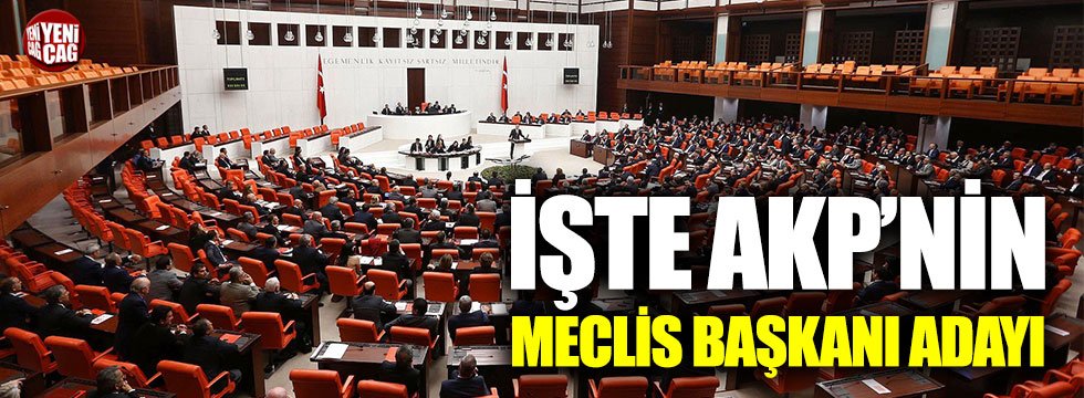 AKP'nin Meclis Başkanı adayı belli oldu
