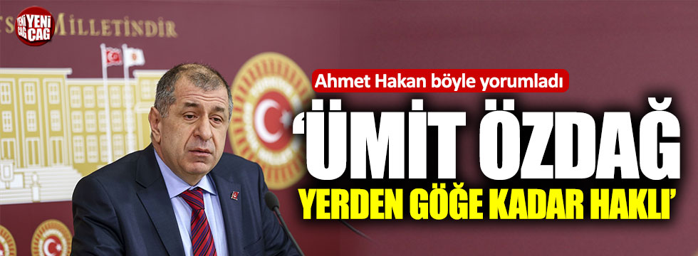 Ahmet Hakan: Ümit Özdağ yerden göğe kadar haklı