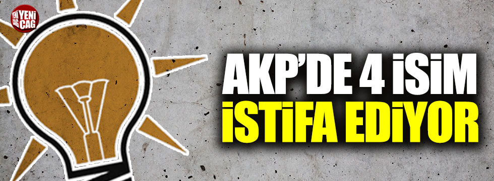 AKP'de dört isim milletvekilliğinden istifa edecek