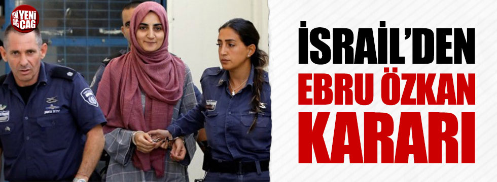 İsrail'den Ebru Özkan kararı
