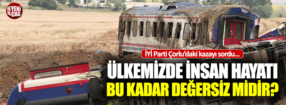 İYİ Parti’den tren kazası için soru önergesi