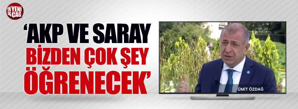 Özdağ: "AKP ve Saray bizden çok şey öğrenecek"