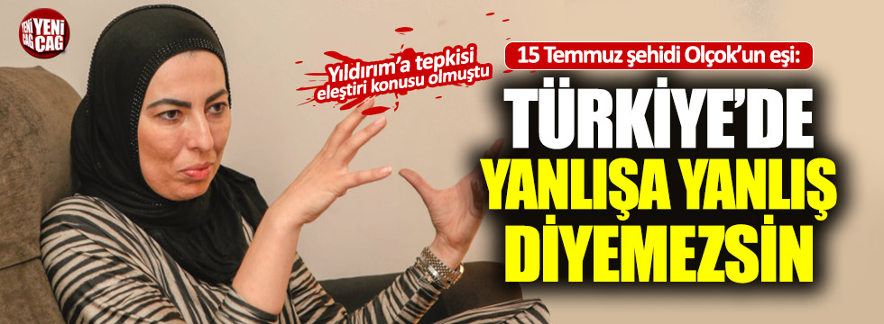Nihal Olçok: "Türkiye’de yanlışa yanlış diyemezsin"