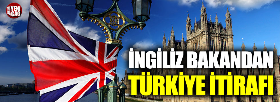 İngiliz bakandan Türkiye itirafı