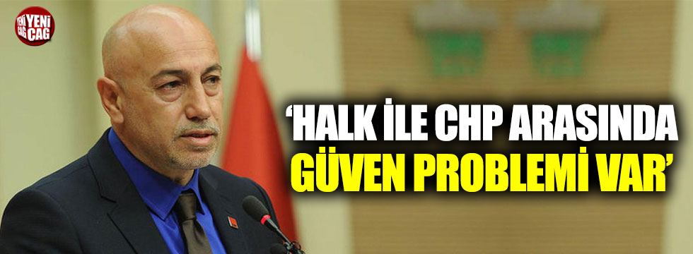 CHP'li Aksünger: Halk ile CHP arasında güven problemi var