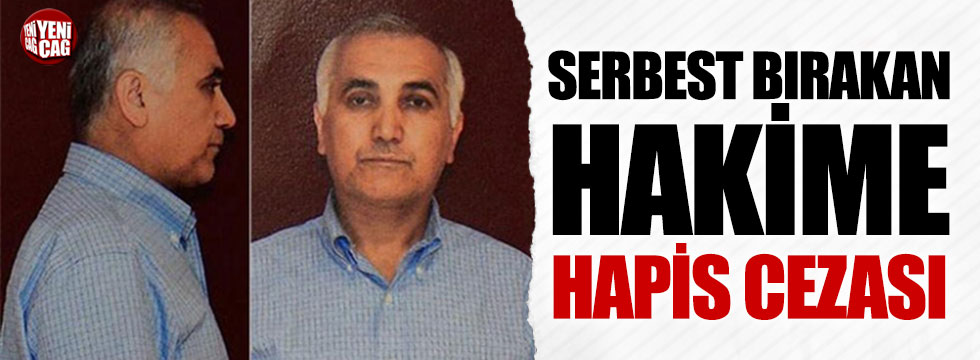 Adil Öksüz'ü serbest bırakan hakime hapis cezası
