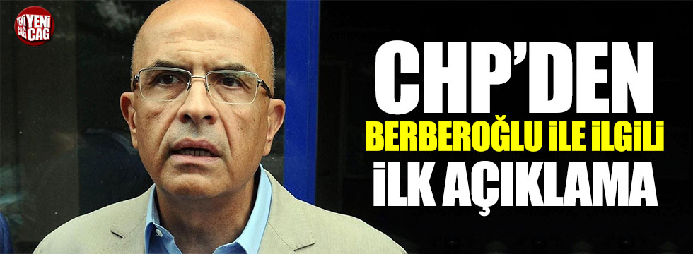 CHP'den Berberoğlu ile ilgili ilk açıklama