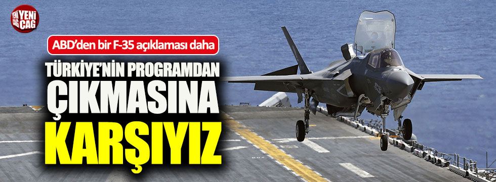 ABD'den F-35 açıklaması: "Türkiye'nin programdan çıkmasına..."