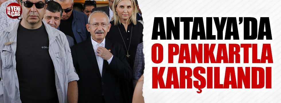 Kılıçdaroğlu Antalya'da o pankartla karşılandı