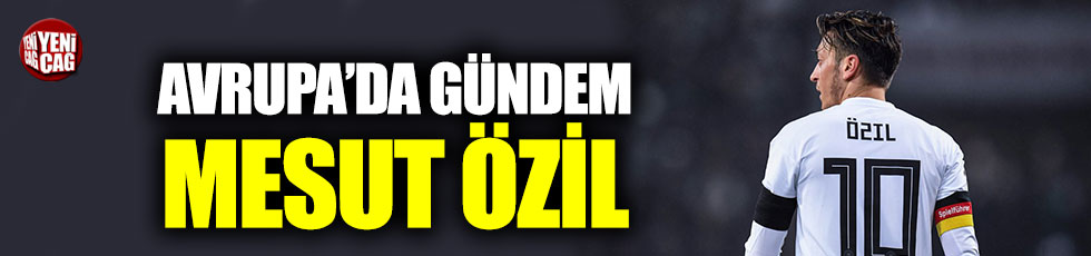Avrupa’da gündem Mesut Özil