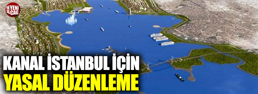 Kanal İstanbul için yasal düzenleme